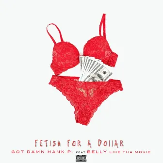 Fetish For A Dollar by Got Damn Hank P.