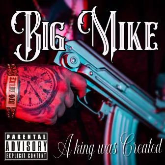 A King Was Created by Big Mike