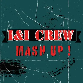 MASH UP by I & I Crew