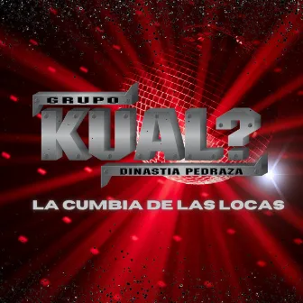 La Cumbia De Las Locas by Grupo Kual?