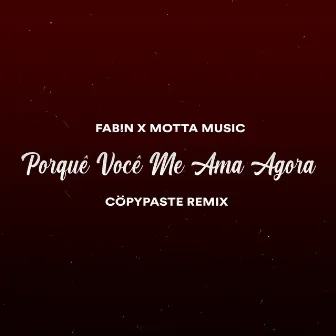 Porque Você Me Ama Agora? (Cöpypaste Remix) by Motta Music