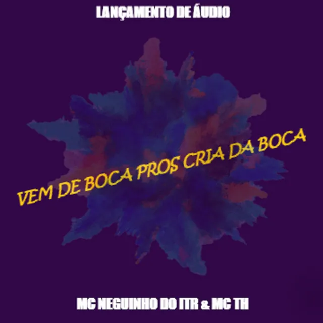 VEM DE BOCA PROS CRIA DA BOCA