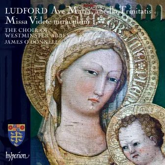 Ludford: Missa Videte miraculum; Ave Maria, ancilla Trinitatis etc. by Nicholas Ludford