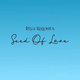 Seed Of Love by Riya Rajput