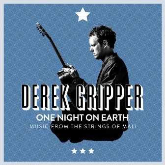 One Night on Earth: Music from the Strings of Mali by Derek Gripper