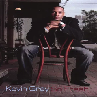 So Fresh by Kevin Gray