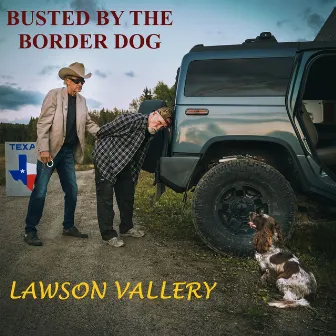 Busted by the Border Dog by Lawson Vallery