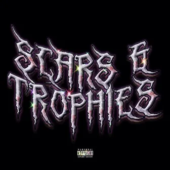 Scars & Trophies by TrenchBabyDrip