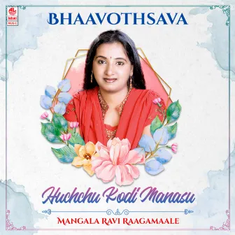 Bhaavothsava - Huchchu Kodi Manasu - Mangala Ravi Raagamaale by N. Aparna