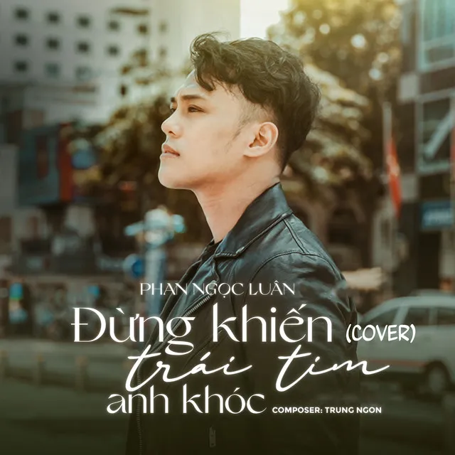 Đừng Khiến Trái Tim Anh Khóc (Cover)