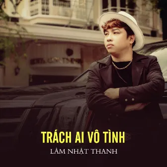 Trách Ai Vô Tình by Lâm Nhật Thanh