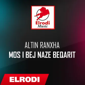 Mos i bej naze beqarit by Altin Ranxha