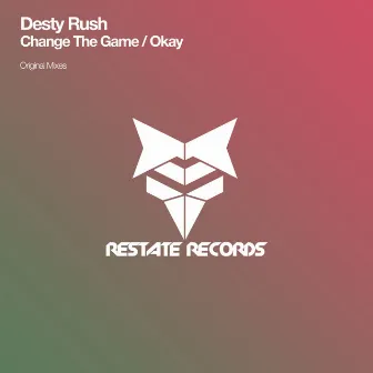 Change The Game / Okay by Desty Rush