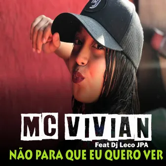 Não para Que Eu Quero Ver by Mc Vivian