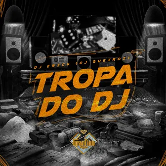 Tropa do Dj by Dj Erick