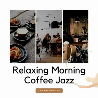 Cafe Jazz Soundtrack by Relaxing Morning Coffee Jazz