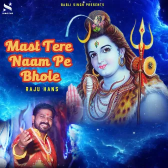 Mast Tere Naam Pe Bhole by Raju Hans