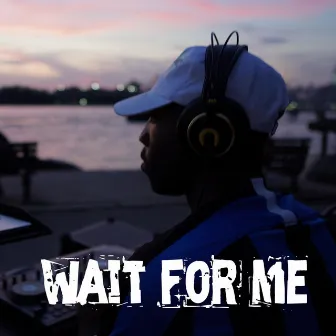 Wait for Me by 