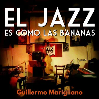 El Jazz Es Como las Bananas by Guillermo Marigliano