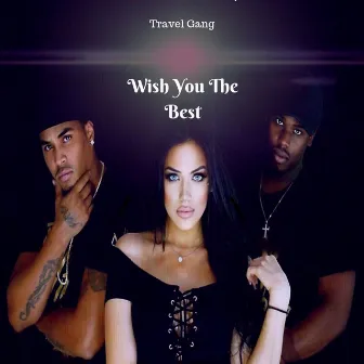 Wish You the Best by Travel Gang