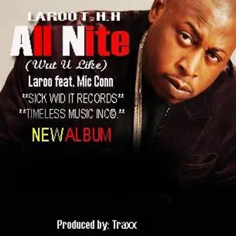 All Nite [Wut U Like] (Feat. Mic Conn) by Laroo T.H.H.