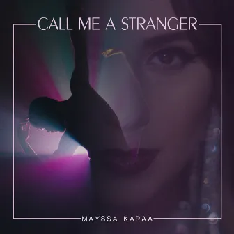 Call Me a Stranger by Mayssa Karaa