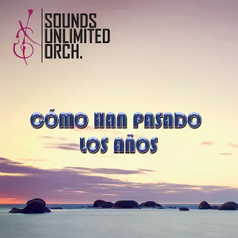 Cómo Han Pasado los Años by Sounds Unlimited Orchestra