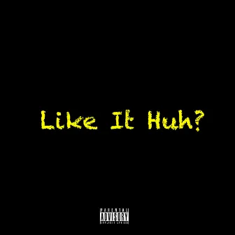 Like It Huh? by Radio Ahlee