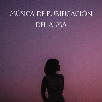 Música De Purificación Del Alma by Alinear Chakras