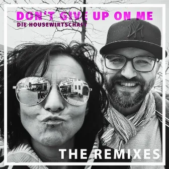 Dont`t Give up on Me (The Remixes) by Die HouseWirtschaft