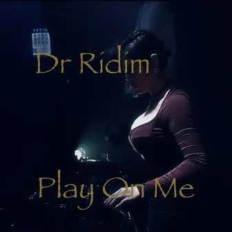 Play on Me by Dr Ridim