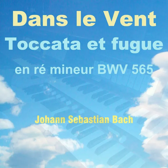 Bach: Toccata et Fugue in D Minor, BWV 565 (Dans le vent Version)