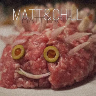 Matt & Chill by Matt Eagle