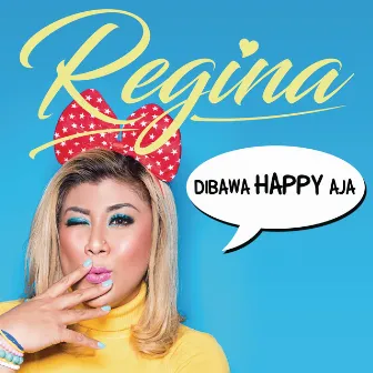 Dibawa Happy Aja by Regina Ivanova