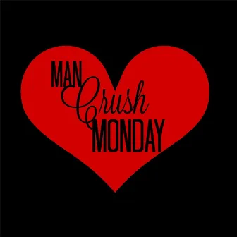 Man Crush Monday by Cdk Vybez