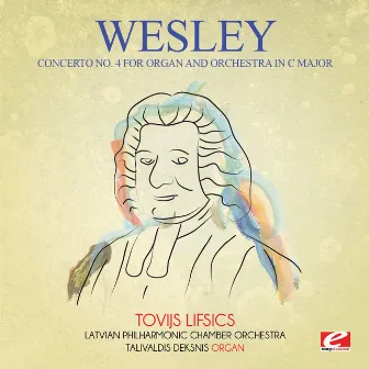 Wesley: Concerto No. 4 for Organ and Orchestra in C Major (Digitally Remastered) by Talivaldis Deksnis