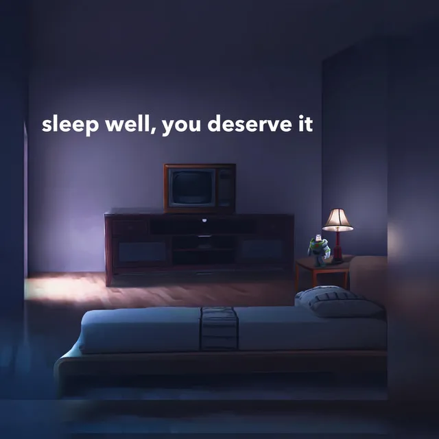 Sleep Well, You Deserve It