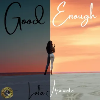 Good Enough by Lola Amante