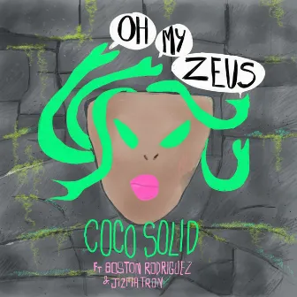 Oh My Zeus (feat. Boston Rodriguez, Jizmatron) by Coco Solid