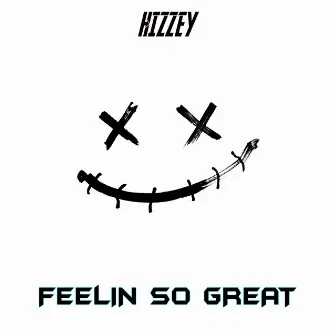 Feelin So Great by HIZZEY