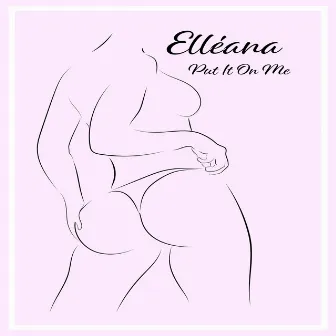 Put It On Me by Elléana