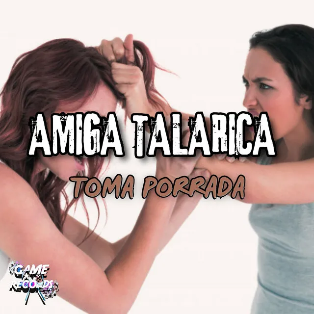 Amiga Talarica Toma Porrada