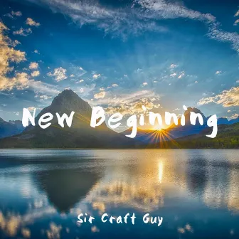 New Beginning by Sir Craft Guy