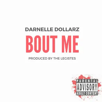 Bout Me by Darnelle Dollarz