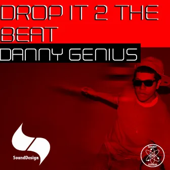 Drop It 2 The Beat by Danny Genius