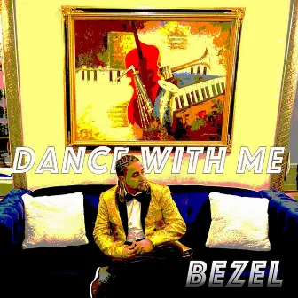 Dance With Me by Bezel