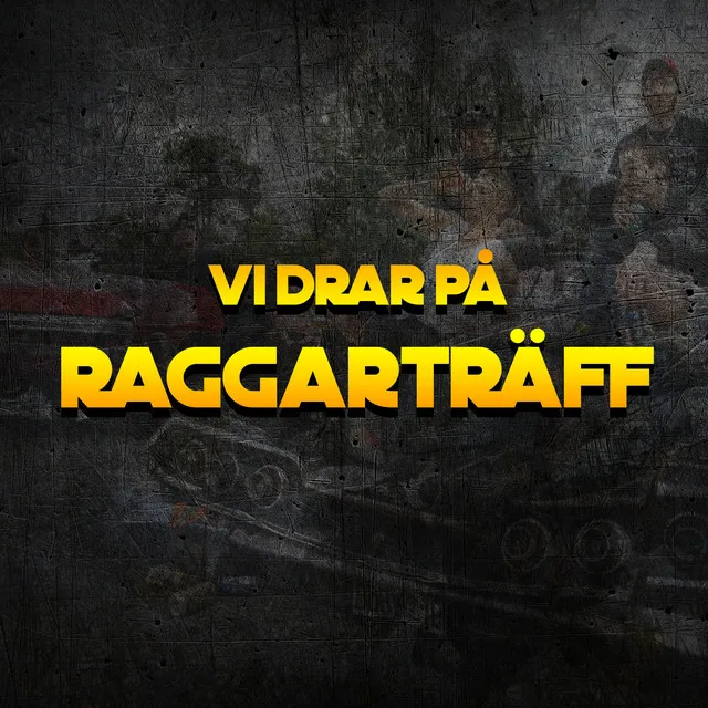 VI DRAR PÅ RAGGARTRÄFF