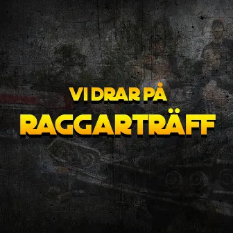 VI DRAR PÅ RAGGARTRÄFF by Mackarinø