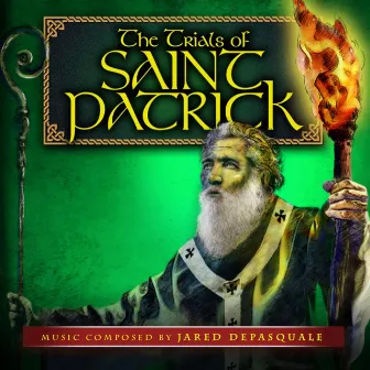 The Trials of Saint Patrick (Original Audio Theatre Soundtrack) by Jared DePasquale