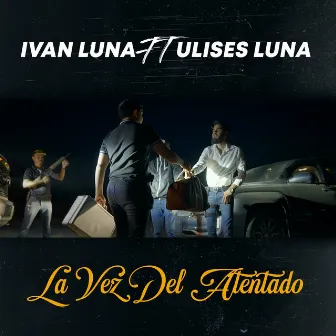 La Vez del Atentado (feat. Ulises Luna) by Ivan Luna